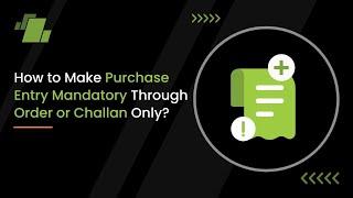 How to make Purchase entry mandatory through Order or Challan only in Logic ERP Software?