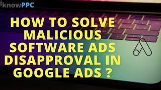 How to solve Malicious Software Ads Disapproval in Google Ads | I Know PPC