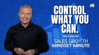 Control What You Can - Sales Growth Mindset Minute with Ricky Kalmon