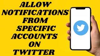 How To Only Allow Notifications From Specific Accounts On Twitter | Simple tutorial
