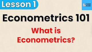 What is Econometrics? | Econometrics 101: Lesson 1 | Think Econ