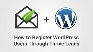 How to Use Thrive Leads to Register Users to Your WordPress Website