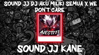 SOUND JJ DJ AKU MILIKI SEMUA X WE DON'T CARE KANE VIRAL TIKTOK YANG KALIAN CARI?