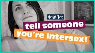 HOW TO TELL SOMEONE YOU'RE INTERSEX!