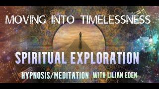 Moving Into Timelessness - Spiritual Exploration W/Lilian Eden (with music) Hypnosis/Meditation