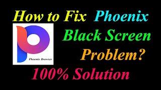 How to Fix Phoenix Browser App Black Screen Problem Solutions Android & Ios - App Black Screen Error