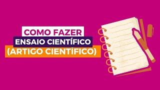 Como fazer um ensaio científico - ARTIGO CIENTÍFICO