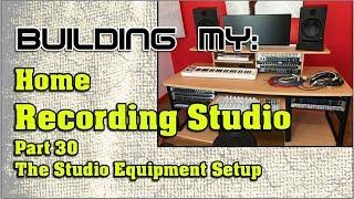 Building My Home Recording Studio Part 30 - The Studio Equipment Setup