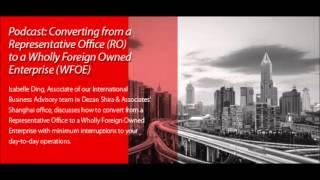 Converting from a Representative Office (RO) to a Wholly Foreign Owned Enterprise (WFOE) in China