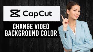 How To Change Video Background Color In CapCut PC (FULL Guide)