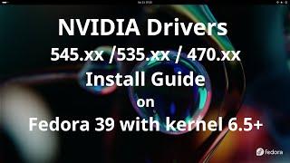 Howto Install NVIDIA Drivers on Fedora 39 [560.35.03 / 550.107.02 / 470.256.02]