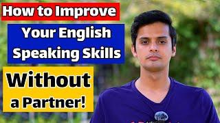 How to Improve Your English Speaking Skills (No Partner Needed!)