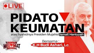 PIDATO KEUMATAN - USTADZ BUDI ASHARI (Atas Syahidnya Presiden Mujahid Ismail Haniyyah)