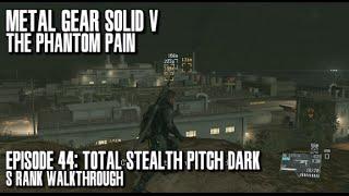 Metal Gear Solid V The Phantom Pain - [Total Stealth] Pitch Dark S Rank Walkthrough - Episode 44