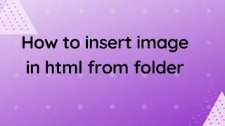 How to insert image in html from folder | How to add image in html