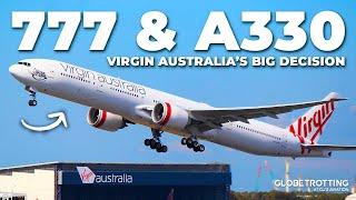 777 & A330 - Virgin Australia’s BIG Decision