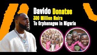 Davido Donates 300 Million Naira to Orphanages in Nigeria