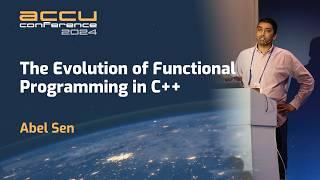 The Evolution of Functional Programming in C++ - Abel Sen - ACCU 2024