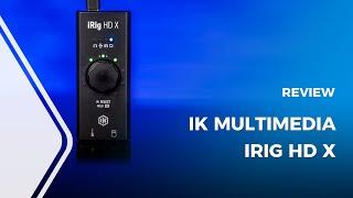 IK Multimedia iRig HD X Universal Guitar Interface Review