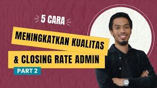 5 Cara Meningkatkan Kualitas & Closing Rate CS/ Admin (PART 2)