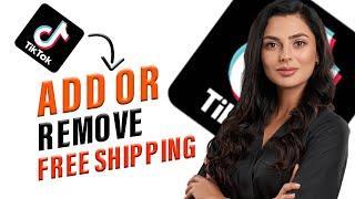 How to Add Or Remove Free Shipping in Tiktok Shop (Best Method)