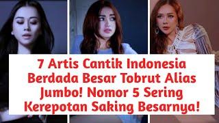 7 Artis Cantik Indonesia Berdada Besar Tobrut Alias Jumbo! Nomor 5 Sering Kerepotan Saking Besarnya!