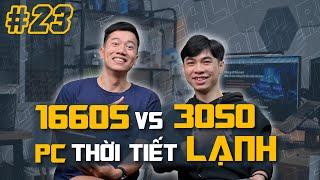 1660 Super vs 3050? Bảo vệ PC trước trời Lạnh? | RealTalk #23