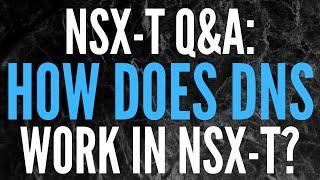 NSX-T Q&A: How does DNS work in NSX-T?