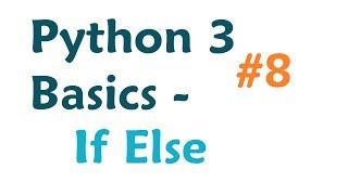 Python 3 Programming Tutorial: If Else