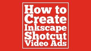 How to Create Video Ads with Shotcut and Inkscape
