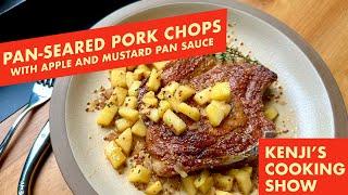 Pan-Seared Pork Chops with Apple Pan Sauce | Kenji's Cooking Show