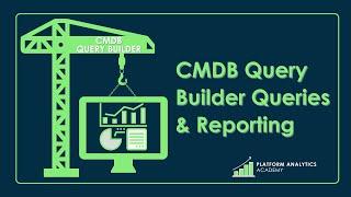CMDB Query Builder Queries & Reporting - Platform Analytics Academy - October 19th, 2022