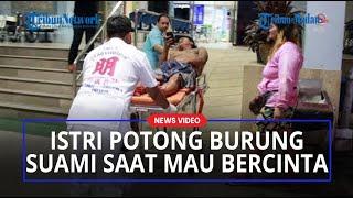 VIRAL Istri Potong Burung Suami Saat Mau Bercinta di Siang Bolong, Diduga Alami Kesurupan