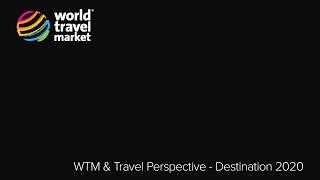 WTM & Travel Perspective - Destination 2020