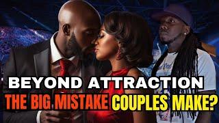 "BEYOND ATTRACTION: The BIG MISTAKE COUPLES MAKE  | EPISODE 38