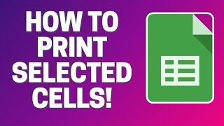 Google Sheets - How To Print Selected Cells