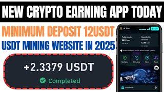 New Crypto Earning App Today | Minimum Deposit 12USDT | USDT Mining Website in 2025