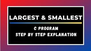 Finding Largest and Smallest in a list of Integers || C Language