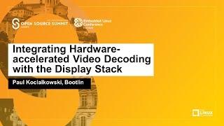 Integrating Hardware-accelerated Video Decoding with the Display Stack - Paul Kocialkowski, Bootlin