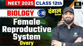 Class 12 Biology | Female Reproductive System - Ovary | NEET 2025 | L-19 | Zeeshan Sir