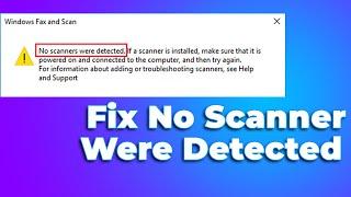 Fix Windows Fax and Scan Scanner Not Detected Windows 10/11(2024) (Full Guide)