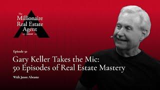 Gary Keller Takes the Mic: 50 Episodes of Real Estate Mastery w/ Jason Abrams | MREA Podcast (EP.50)