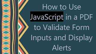 How to Use JavaScript in a PDF to Validate Form Inputs and Display Alerts