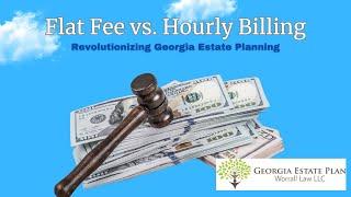 Flat Fee vs. Hourly Billing: Revolutionizing Georgia Estate Planning