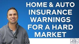 Home & Auto Insurance Warnings for a Hard Market