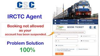 CSC IRCTC Agent Booking not allowed as your account has been suspended || Problem Solution 100% ...