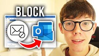 How To Block Emails On Outlook - Full Guide