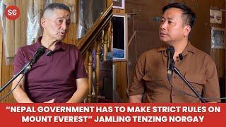 “ Nepal government should be more strict with rules on Mount Everest” Jamling Tenzing Norgay