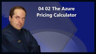 04 02 The Azure Pricing Calculator