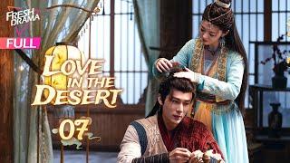 【Multi-sub】Love in the Desert EP07 | Hankiz Omar, Alen Fang | 漠风吟 | Fresh Drama